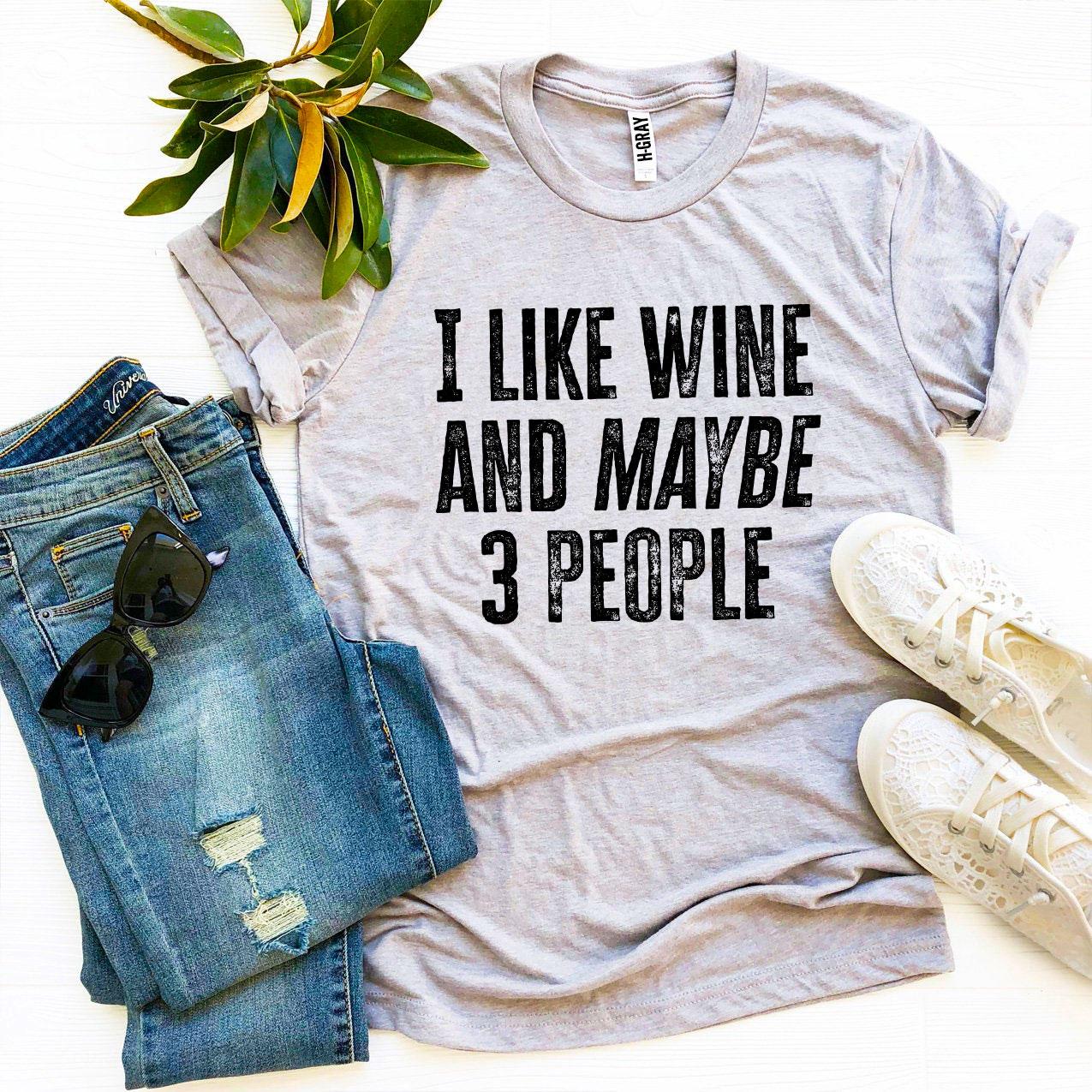 "I Like Wine And Maybe 3 People" T-Shirt – Fun, Premium Quality Tee