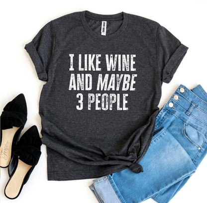 "I Like Wine And Maybe 3 People" T-Shirt – Fun, Premium Quality Tee