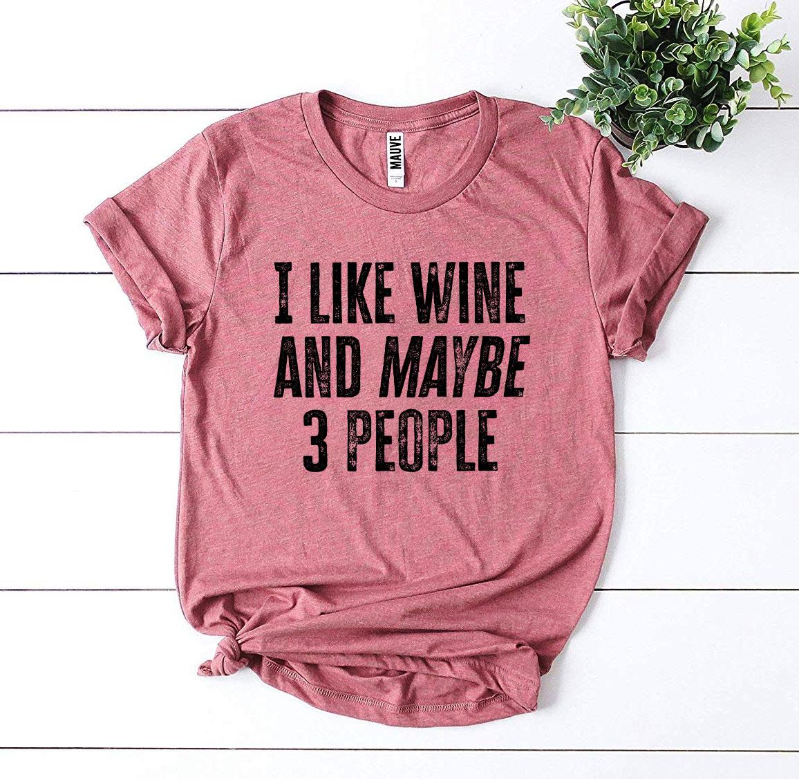 "I Like Wine And Maybe 3 People" T-Shirt – Fun, Premium Quality Tee