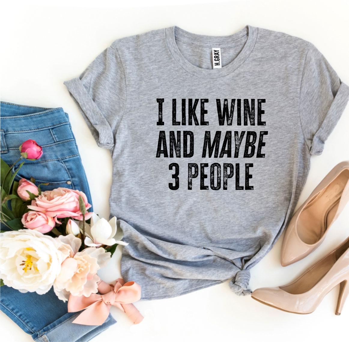 "I Like Wine And Maybe 3 People" T-Shirt – Fun, Premium Quality Tee