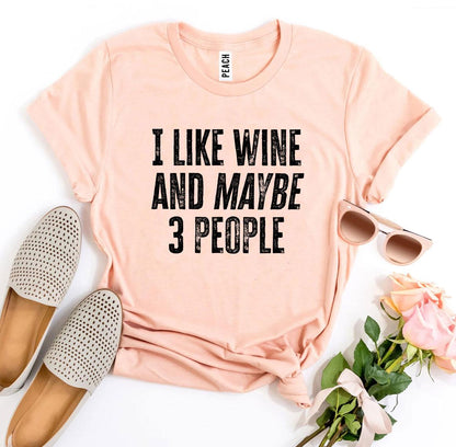 "I Like Wine And Maybe 3 People" T-Shirt – Fun, Premium Quality Tee